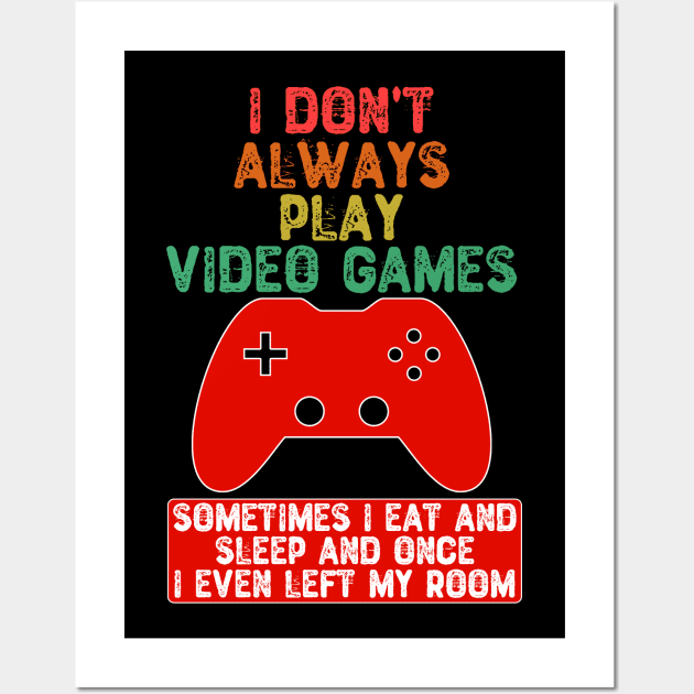 I Don't Always Play Video Games Wall Art by Yyoussef101